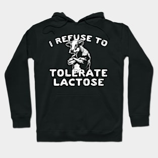 I Refuse To Tolerate Lactose Hoodie